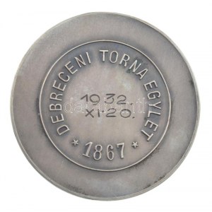 1932. Debreceni Torna Egylet 1867 jelzetlen Ag emlékérem SGA gyártói jelzéssel, 1932. XI. 20. gravírozással (17...