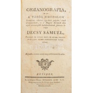 Decsy Sámuel: Osmanografia, az az: a' Török Birodalom' Természeti, erköltsi, egy-házi, polgári 's hadi állapottyának...