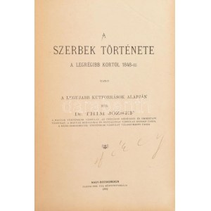 Thim József: A szerbek története a legrégibb kortól 1848-ig. I-III. köt. [Egybekötve.] I. köt. : Szerbia története 600...