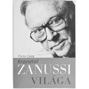 Pörös Géza: Krzysztof Zanussi világa. Bp., 2016, Kossuth. . 512 p. Krzysztof Zanussi (1939-...