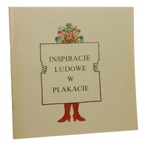 Inspiracje ludowe w plakacie oprac. katalogu Ewa Kruszewska [Muzeum Plakatu - Wilanów, Cepelia - Warszawa / 1981]