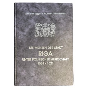 Die Münzen der Stadt Riga unter polnischer Herrschaft 1581-1621. - Eckhard Kruggel, Gundars Gerbasevskis