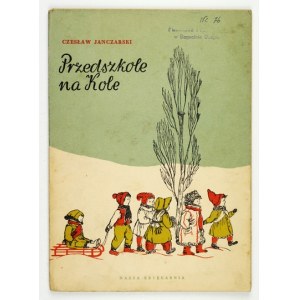 JANCZARSKI Czesław - Przedszkole na Kole. Ilustrovala Anna Kopczyńska. Varšava 1952, Nasza Księgarnia. 8, s. 46, [2]...