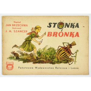 BRZECHWA Jan - Stonka i Bronka. Ilustrace: J. M. Szancer. Varšava [1953]. Państw. Wyd. Rolnicze i Leśne. 16d podł., s....