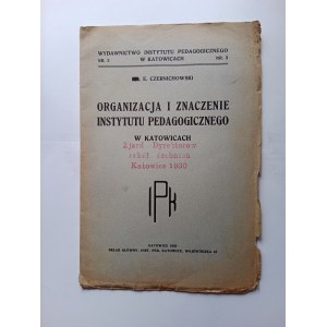 E. CZERNICHOWSKI, ORGANIZATION AND SIGNIFICANCE OF PEDAGOGICAL INSTITUTE IN KATOWICE