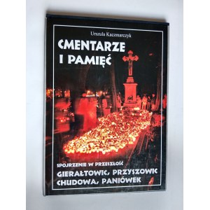 URSZULA KACZMARCZYK, CMENTARZE I PAMIĘĆ, GIERAUTOWIC, PRZYSZOIWC, CHUDOWA, PANIÓWEK