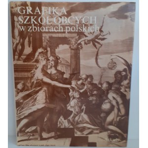 GRAFIKA SZKÓŁ OBCYCH W ZBIORACH POLSKICH Wydawnictwo Arkady Wydanie 1