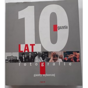 10 LET FOTOGRAFIE WYBORCZE GAZETA III. díl vyd.1999