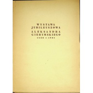 [KATALOG]WYSTAWA JUBILEUSZOWA ALEKSANDRA GIERYMSKIEGO 1850-1901