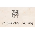 Marek MODERAU (nar. 1953), A staneš sa cyklistom, 2016