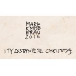 Marek MODERAU (b. 1953), And You Will Become a Cyclist, 2016