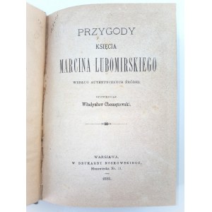 Chomętowski Władysław, Przygody księcia Marcina Lubomirskiego według autentycznych źródeł. 1888.