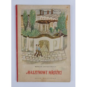 Wanda Grodzieńska | Ilustr. M. Piotrowski, Maszynowe wróżki, 1952 r., wyd. II