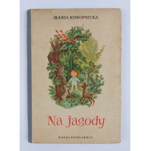 Maria Konopnicka | Ilustr. Z. Fijałkowska, Na jagody, 1955 r., wyd. IX