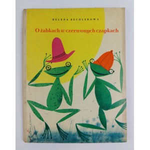 Helena Bechlerowa | Ilustr. J. Srokowski, O żabkach w czerwonych czapkach, 1959 r., wyd. I