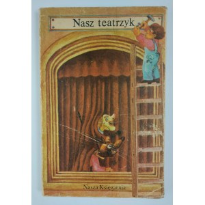 Opracow. Halina Piaścik | Ilustr. B. Orliński, Nasz teatrzyk, 1982 r., wyd. I