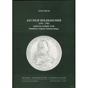 Więcek Adam - Jan Filip Holzhaeusser (1741-1792) court medalist of King Stanislaw August Poniatowski, Warsaw 199....
