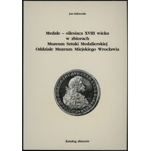 Sakwerda Jan - Medaile - silesiaca z 18. století ve sbírce Muzea medailérství pobočky Městského muzea ve Vratislavi....