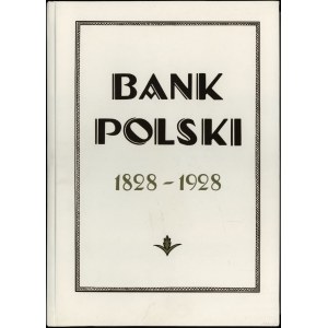Bank Polski 1828-1928 Dla upamiętnienia stuletniego jubileuszu otwarcia, Warszawa 1928 (REPRINT Lublin), ISBN 9788361725...