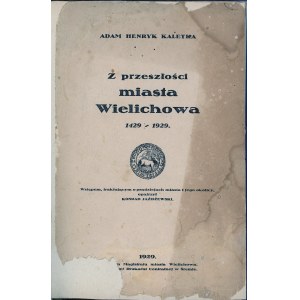 Kaletka Adam Henryk - From the past of the town of Wielichów 1429-1929.Nakł. Magistrate of the city of Wielichow.