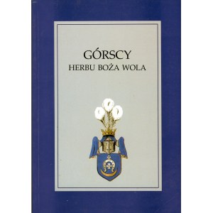 Górska-Gołaska Krystyna - Górscy herbu Boża Wola. Ancestors and descendants of General Franciszek Górski, ed. ... Poznań 2000 Wyd. Poznańskie Tow. Przyjaciół Nauk.