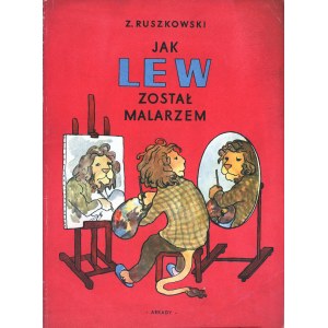Ruszkowski Zdzisław - Jak Lew został malarzem. Warszawa 1958 Wyd. Arkady.