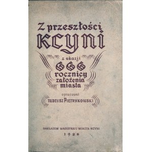 Pietrykowski Tadeusz - From the past of Kcynia. On the occasion of the 666th anniversary of the founding of the city. Compiled ... Kcynia 1928 Nakł. Magistratu Miasta Kcyni.