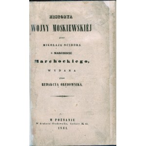 Marchocki Mikołaj - Historya wojny moskiewskiéj przez Mikołaja Scibor z Marchocic Marchockiego. Poznań 1841 Ed. by Redakcyą Orędownika.