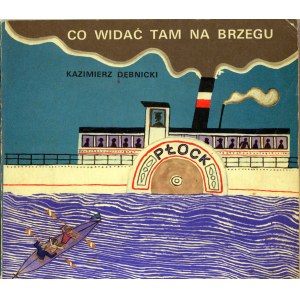 Dębnicki Kazimierz - Co widać tam na brzegu. Ilustrował Andrzej Strumiłło. Warszawa 1969 Biuro Wyd. Ruch.