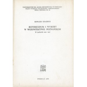 Erazmus Edward - Referendum and elections in the Poznań province in the years 1946-1947. Poznań 1970 Adam Mickiewicz University.