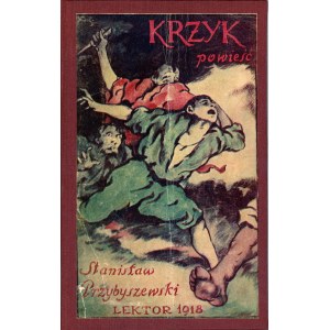 Przybyszewski Stanisław - Krzyk. Powieść. Lwów 1917 Wyd. Literacki Instytut Wyd. Lektora. Wydanie 1.