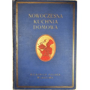 Wyrobek Emil - Nowoczesna kuchnia domowa, Najnowszy poradnik w sztuce kulinarnej.... Warsaw 1934 Książnica Polska.