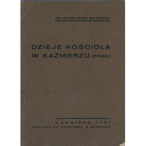 Swoboda Władysław - History of the church in Kazmierz (Pozn.) Kazmierz 1937 Nakł Fr. Faustman.