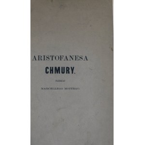 Arystofanes - Chmury. Przekład Marcellego Mottego. Poznań 1866 Nakł. Towarzystwa Przyjaciół Nauk.