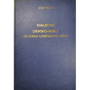 Wolff Józef - Kniaziowie litewsko-ruscy od końca czternastego wieku przez ... Warszawa 1994 Wyd. Jacek Badowski.