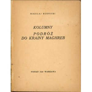 Rudnicki Mikolaj - Columns. Journey to the land of the Maghreb. poznań-Warszawa 1929 Czcionk. Print. S.A. Ostoja.