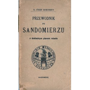 Rokoszny Józef - Guide to Sandomierz with a detailed plan of the city. Warsaw [1908] Printed by the Sons of St. Niemiry.