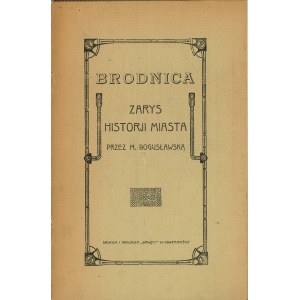 Boguslawska M[aria] - Brodnica. Outline of the history of the city by ... New Town [1923] Druk. and circulation of Drwęca.