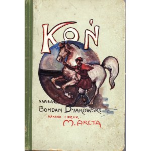 Dyakowski Bohdan - Horse. The companion of man. Warsaw 1911 Wyd. M. Arcta.
