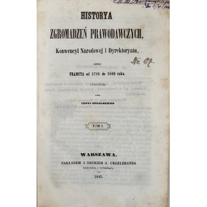 Thiers Louis Adolphe] - Historya zgromadzeń prawodawczych Konwencyi Narodowej i Dyrektoryatu, czyli Francya od 1789 do 1800 roku z franc. przez Leona Rogalskiego. T. 1-4. Warszawa 1845-46 Nakł. i druk. S. Orgelbranda.