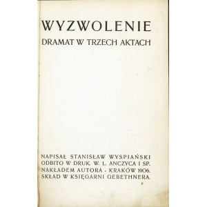 Wyspiański Stanisław - Wyzwolenie. Dramat w trzech aktach. Kraków 1906 Nakł. autora. W Druk. W. L. Anczyca i Sp. Skł. w Księg. Gebethnera. Wydanie 2.