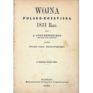 Puzyrewski A[leksandr] - Wojna polsko-rosyjska 1831 Roku przez ... Przekład Piotra Jaxy Bykowskiego. Z 7 planami bitew. Warszawa 1888 Wyd. Przeglądu Tygodniowego. Wydanie 1.