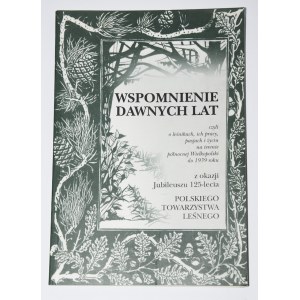 Vzpomínky na minulost, tedy na lesníky, jejich práci, vášně a život v severním Velkopolsku do roku 1939.