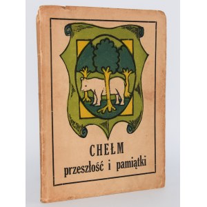 CZERNICKI Kazimierz - Chelm past and memorabilia. Chelm 1936.