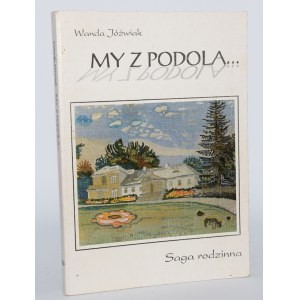 [Widmung des Autors] JÓŹWIAK Wanda - My z Podola. Familiensaga.