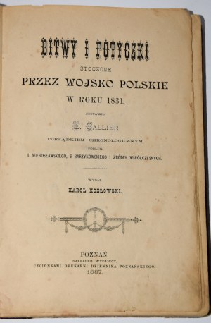 CALLIER E[dmund] - Bitwy i potyczki stoczone przez wojsko polskie w roku 1831. Poznań 1887. Wydał. K. Kozłowski.