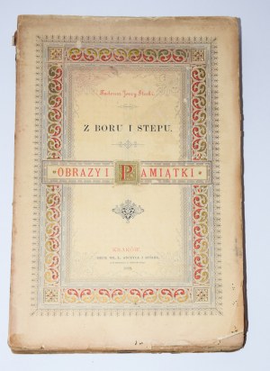 STECKI Tadeusz Jerzy - Z boru i stepu. Obrazy i pamiątki. Kraków 1888. Nakł. autora