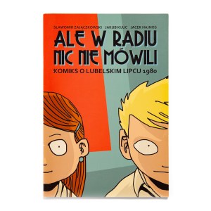 Sławomir Zajączkowski, Jakub Kijuc, Ale w radiu nic nie mówili - Komiks o Lubelskim Lipcu 1980