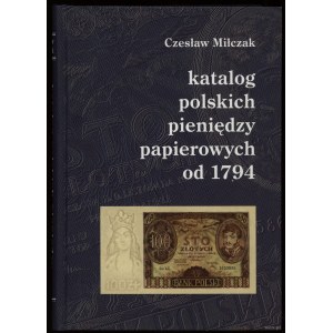 Miłczak Czesław - Katalog polskich pieniędzy papierowych od 1794, 3. wydanie, Warszawa 2005, ISBN 8391226166