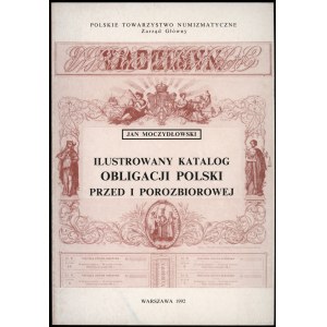 Jan Moczydłowski - Ilustrowany katalog obligacji Polski przed i porozbiorowej 1782-1918; Warszawa 1992, ISBN 8385057188